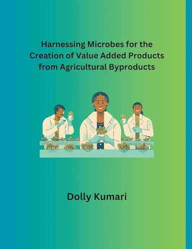 Harnessing Microbes for the Creation of Value Added Products from Agricultural Byproducts von Mohd Abdul Hafi