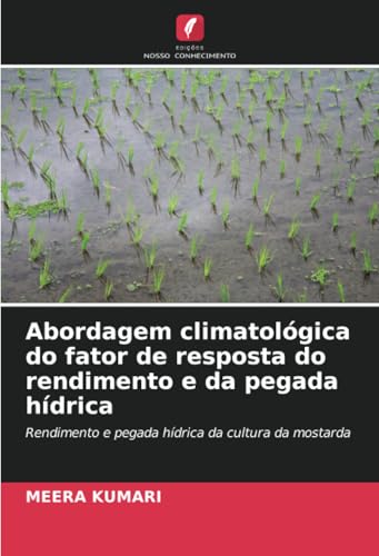 Abordagem climatológica do fator de resposta do rendimento e da pegada hídrica: Rendimento e pegada hídrica da cultura da mostarda von Edições Nosso Conhecimento