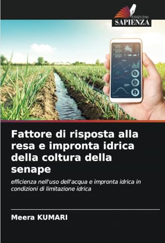 Fattore di risposta alla resa e impronta idrica della coltura della senape: efficienza nell'uso dell'acqua e impronta idrica in condizioni di limitazione idrica von Edizioni Sapienza
