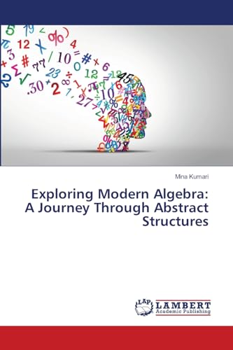 Exploring Modern Algebra: A Journey Through Abstract Structures von LAP LAMBERT Academic Publishing