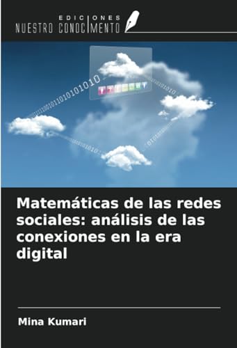 Matemáticas de las redes sociales: análisis de las conexiones en la era digital von Ediciones Nuestro Conocimiento