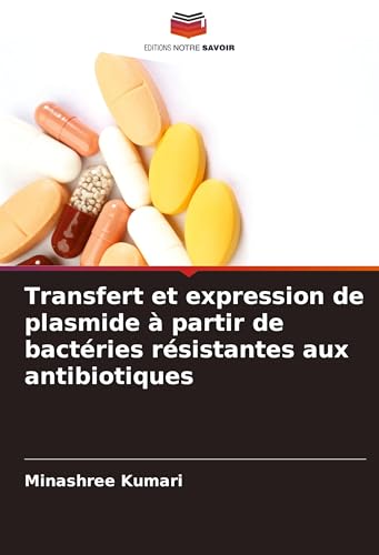 Transfert et expression de plasmide à partir de bactéries résistantes aux antibiotiques von Editions Notre Savoir