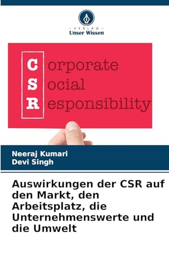 Auswirkungen der CSR auf den Markt, den Arbeitsplatz, die Unternehmenswerte und die Umwelt von Verlag Unser Wissen
