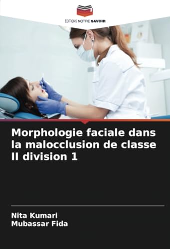 Morphologie faciale dans la malocclusion de classe II division 1 von Editions Notre Savoir