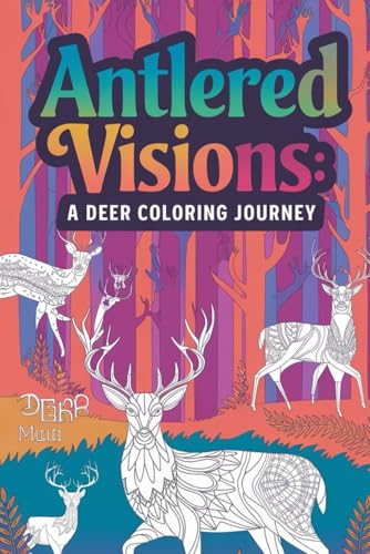 Antlered Visions A Deer Coloring Journey: Intricate Patterns and Natural Scenes to Inspire Your Inner Artist - A Meditative Coloring Experience. von Independently published