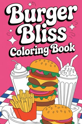 Burger Bliss Coloring Book: Hours of Delicious Coloring with Classic and Gourmet Burger Designs von Independently published
