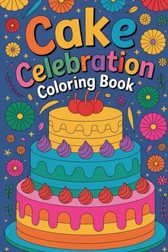 Cake Celebration Coloring Book: Joyful and Easy Coloring Pages for Birthday Celebrations and Sweet Treat Lovers von Independently published