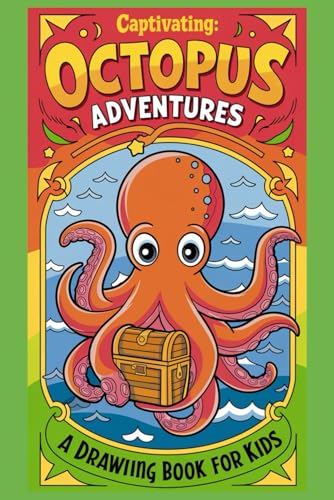 Captivating Octopus Adventures A Drawing Book for kids: Benefit-focused Learn to Draw Cute and Colorful Octopuses Contextual Easy Step-by-Step Guide for Kids and Beginners von Independently published