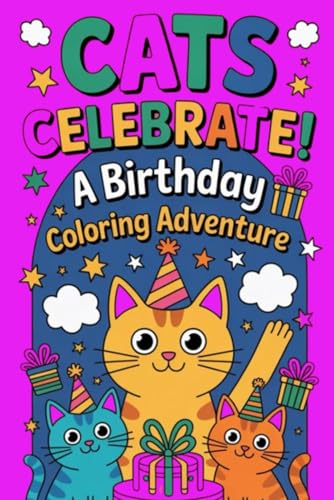 Cats Celebrate! A Birthday Coloring Adventure: Adorable and Easy Coloring Pages Featuring Cats, Cakes, and Festive Celebrations for All Ages von Independently published