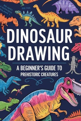 Dinosaur Drawing A Beginner's Guide to Prehistoric Creatures: Simple Techniques for Drawing Realistic and Imaginative Dinosaurs Fun and Easy Drawing Lessons for Kids of All Ages von Independently published