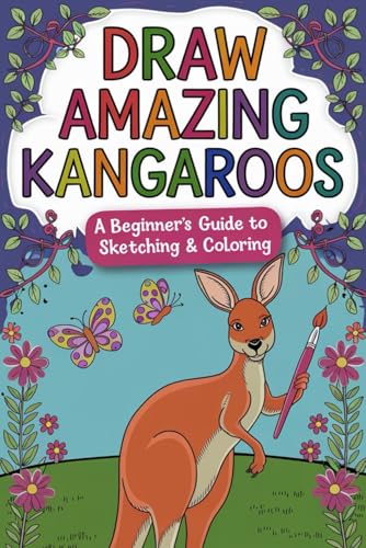 Draw Amazing Kangaroos A Beginner's Guide to Sketching & Coloring: Master Simple Techniques to Draw Realistic & Cartoon Kangaroos von Independently published