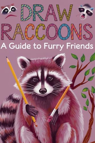 Draw Raccoons A Guide to Furry Friends: Easy Step-by-Step Tutorials and Blank Pages for Raccoon Lovers of All Skill Levels von Independently published