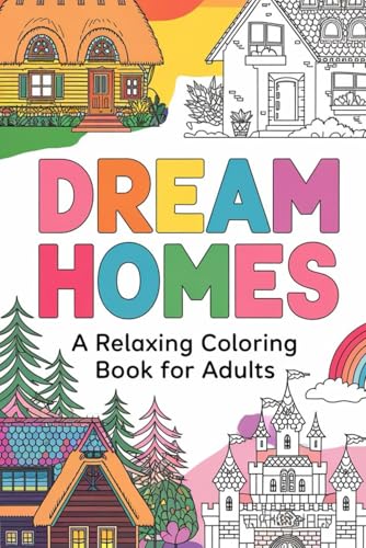 Dream Homes A Relaxing Coloring Book for Adults: Find Inner Peace One Color at a Time The Perfect Coloring Book for Relaxation and Mindfulness von Independently published