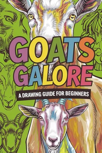 Goats Galore A Drawing Guide for Beginners: Learn to Draw Goats with Simple Techniques Step-by-Step Instructions for All Skill Levels von Independently published