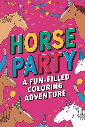 Horse Party A Fun-Filled Coloring Adventure: Unleash Your Inner Artist with Whimsical Horse Illustrations von Independently published