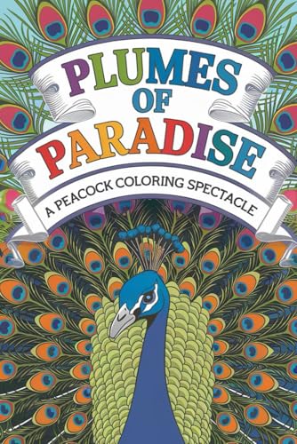 Plumes of Paradise A Peacock Coloring Spectacle: Intricate Patterns and Elegant Scenes for Creative Minds - Enjoy Hours of Coloring Beautiful Peacock Designs von Independently published