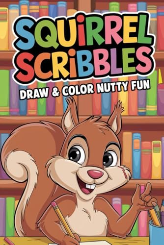 Squirrel Scribbles Draw & Color Nutty Fun: A Fun and Educational Activity Book for Children to Learn Drawing and Enjoy Creative Coloring with Woodland Friends. von Independently published