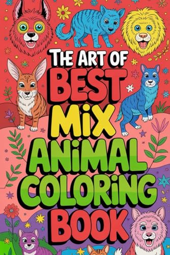 The Art of Best Mix Animal Coloring Book: A Fun & Creative Journey for Kids and Adults von Independently published