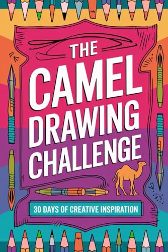 The Camel Drawing Challenge 30 Days of Creative Inspiration: A Fun & Easy Way to Improve Your Drawing Skills with Adorable Camel Illustrations von Independently published
