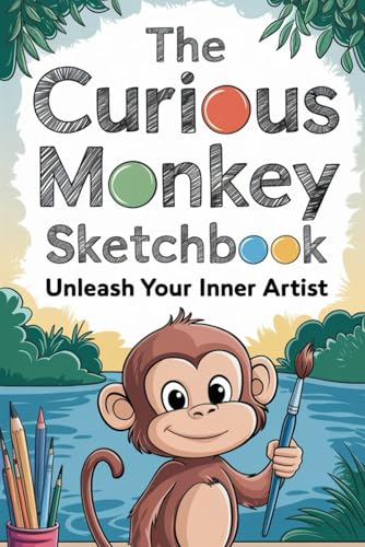 The Curious Monkey Sketchbook Unleash Your Inner Artist: Simple Tutorials and Blank Sketch Pages for Aspiring Artists of All Ages to Capture the Charm of Monkeys. von Independently published