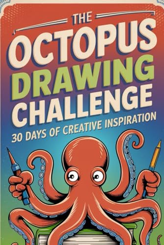The Octopus Drawing Challenge 30 Days of Creative Inspiration: Master the Art of Drawing Octopuses with Simple Techniques & Fun Exercises A Fun & Easy ... Skills with Adorable Octopus Illustrations von Independently published