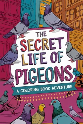 The Secret Life of Pigeons A Coloring Book Adventure: Stress-Relieving Designs for Adults & Kids Unique & Adorable Pigeon Illustrations to Color von Independently published
