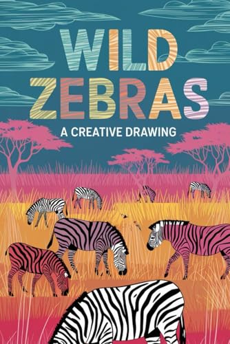 Wild Zebras: A Creative Drawing Journey: Explore the World of Zebra Art: A Comprehensive Workbook for Drawing, Shading, and Design. von Independently published