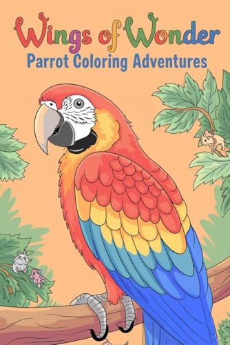 Wings of Wonder Parrot Coloring Adventures: Relaxing Designs to Unleash Your Creativity and Bring Exotic Birds to Life von Independently published
