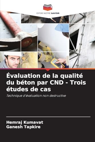 Évaluation de la qualité du béton par CND - Trois études de cas: Technique d'évaluation non destructive von Editions Notre Savoir