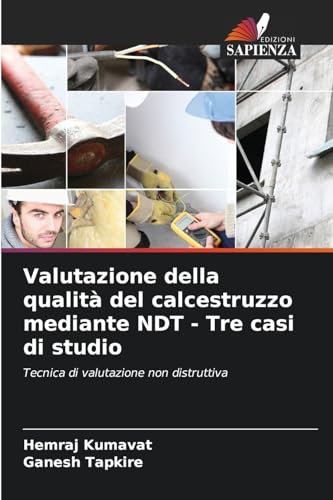 Valutazione della qualità del calcestruzzo mediante NDT - Tre casi di studio: Tecnica di valutazione non distruttiva von Edizioni Sapienza