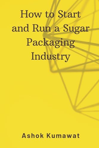 How to Start and Run a Sugar Packaging Industry von Writat