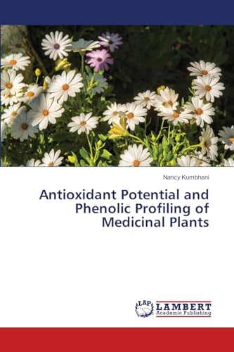 Antioxidant Potential and Phenolic Profiling of Medicinal Plants: DE von LAP LAMBERT Academic Publishing
