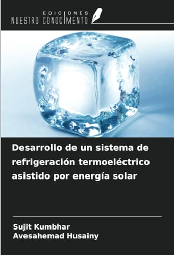 Desarrollo de un sistema de refrigeración termoeléctrico asistido por energía solar von Ediciones Nuestro Conocimiento