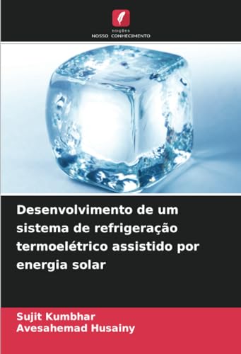 Desenvolvimento de um sistema de refrigeração termoelétrico assistido por energia solar von Edições Nosso Conhecimento