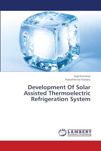 Development Of Solar Assisted Thermoelectric Refrigeration System von LAP LAMBERT Academic Publishing