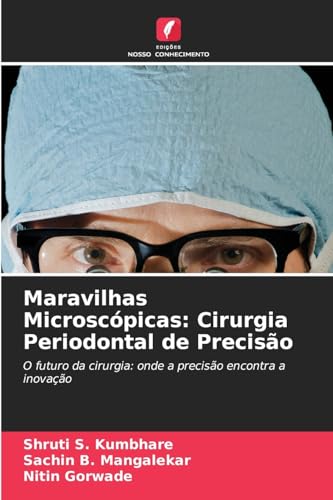 Maravilhas Microscópicas: Cirurgia Periodontal de Precisão: O futuro da cirurgia: onde a precisão encontra a inovação