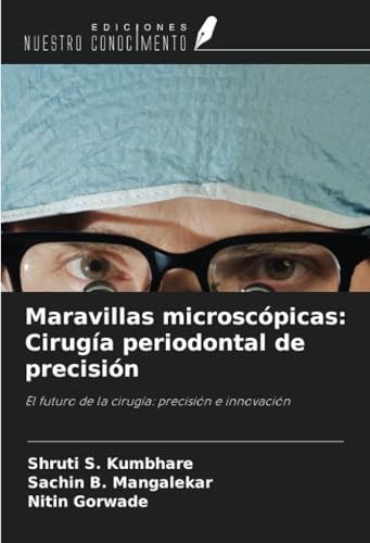 Maravillas microscópicas: Cirugía periodontal de precisión: El futuro de la cirugía: precisión e innovación