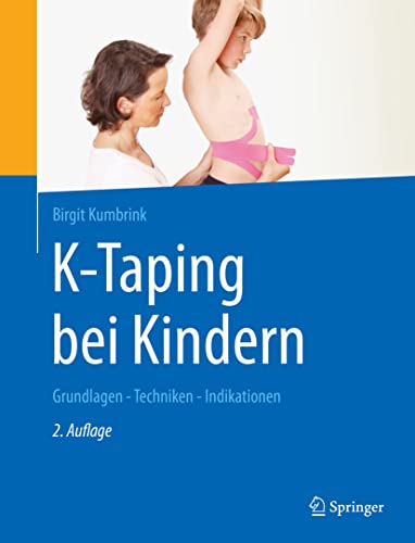 K-Taping bei Kindern: Grundlagen - Techniken - Indikationen von Springer