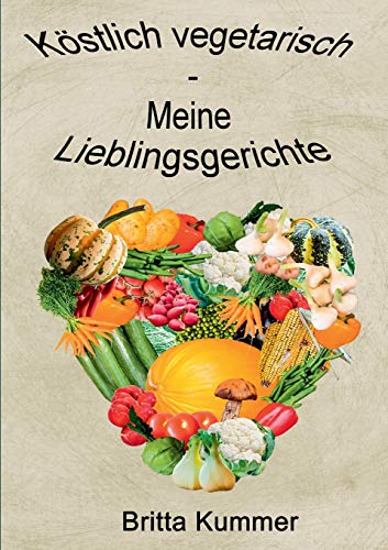 Köstlich vegetarisch - Meine Lieblingsgerichte von Books on Demand