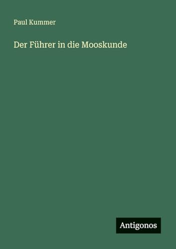 Der Führer in die Mooskunde von Antigonos Verlag