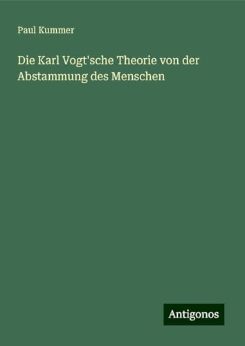 Die Karl Vogt'sche Theorie von der Abstammung des Menschen von Antigonos Verlag