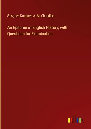 An Epitome of English History; with Questions for Examination von Outlook Verlag