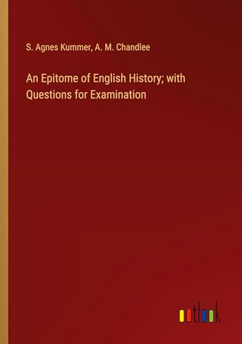 An Epitome of English History; with Questions for Examination von Outlook Verlag