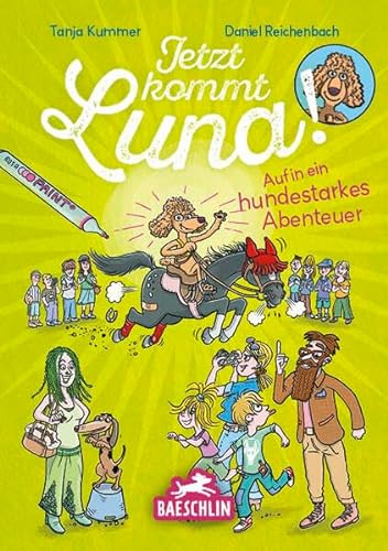 Jetzt kommt Luna!: Auf in eine hundestarkes Abenteuer: Auf in ein hundestarkes Abenteuer von Baeschlin Verlag