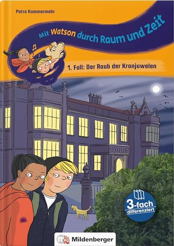 Mit Watson durch Raum und Zeit – 1. Fall: Der Raub der Kronjuwelen: Dreifach differenzierte Lesereisen für die ganze Klasse