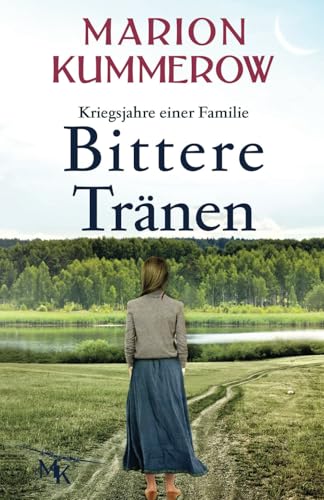 Bittere Tränen: Ein spannendes und anrührendes Abenteuer am Ende des Zweiten Weltkriegs (Kriegsjahre einer Familie, Band 8) von Marion Kummerow