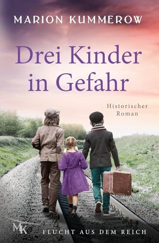 Drei Kinder in Gefahr: Wenn Mut allein zwischen Leben und Tod steht (Flucht aus dem Reich, Band 2) von Marion Kummerow