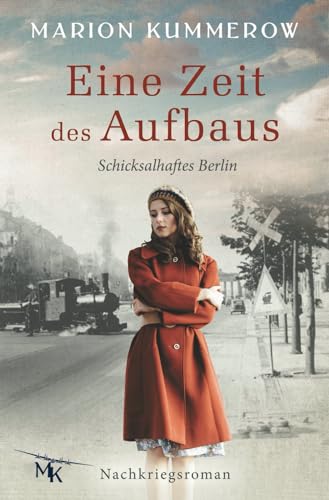 Eine Zeit des Aufbaus: Berührender Nachkriegsroman (Schicksalhaftes Berlin, Band 1) Eine Zeit des Aufbaus: Berührender Nachkriegsroman (Schicksalhaftes Berlin, Band 1)