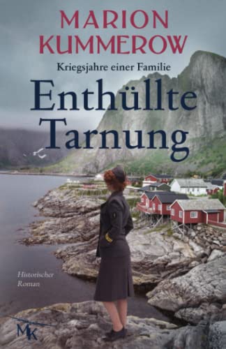 Enthüllte Tarnung: Spannender Historischer Roman über Tapferkeit und Stärke (Kriegsjahre einer Familie, Band 9) von Marion Kummerow