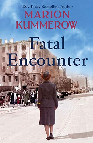 Fatal Encounter: An absolutely gripping and heartbreaking World War 2 saga (War Girls, Band 6) von Marion Kummerow